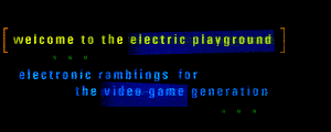 welcome to electric playground // electronic ramblings for the video game generation