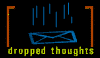 Dropped Thoughts